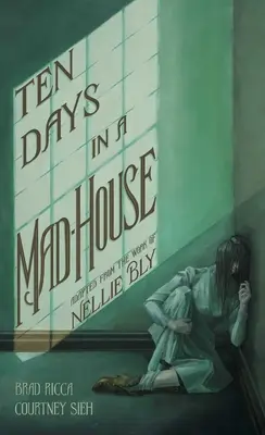 Tíz nap egy őrültekházában: Grafikai adaptáció - Ten Days in a Mad-House: A Graphic Adaptation