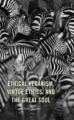 Etikai veganizmus, erényetika és a nagy lélek - Ethical Veganism, Virtue Ethics, and the Great Soul