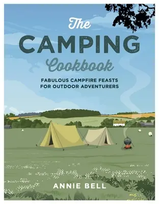 A kemping szakácskönyv: Mesés tábortűzi lakomák szabadtéri kalandoroknak - The Camping Cookbook: Fabulous Campfire Feasts for Outdoor Adventurers