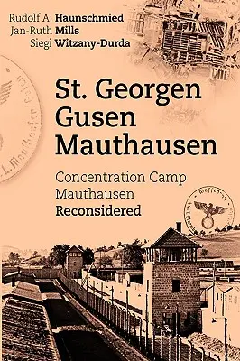 St. Georgen - Gusen - Mauthausen: Mauthausen koncentrációs tábor - A Mauthausen-i koncentrációs tábor újragondolva - St. Georgen - Gusen - Mauthausen: Concentration Camp Mauthausen Reconsidered