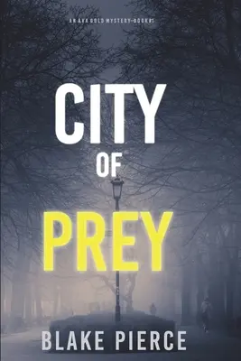 A préda városa: Ava Gold rejtélye (1. könyv) - City of Prey: An Ava Gold Mystery (Book 1)