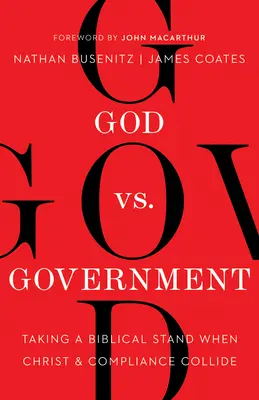 Isten kontra kormány: Bibliai álláspontot képviselni, amikor Krisztus és a megfelelés összeütközik - God vs. Government: Taking a Biblical Stand When Christ and Compliance Collide