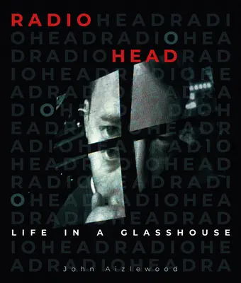 Radiohead: Radiohead: Life in a Glasshouse - Radiohead: Life in a Glasshouse