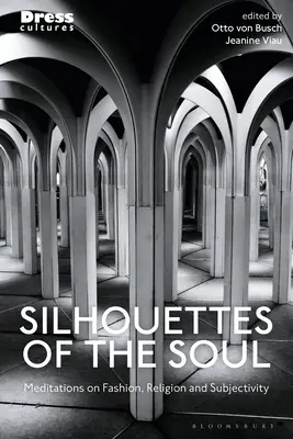 A lélek sziluettjei: Meditációk a divatról, a vallásról és a szubjektivitásról - Silhouettes of the Soul: Meditations on Fashion, Religion, and Subjectivity