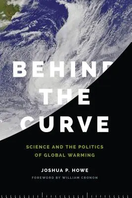 A görbe mögött: A tudomány és a globális felmelegedés politikája - Behind the Curve: Science and the Politics of Global Warming