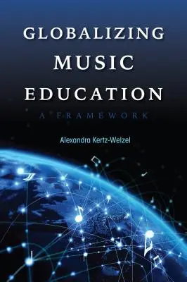 A zeneoktatás globalizálása: Keretrendszer - Globalizing Music Education: A Framework