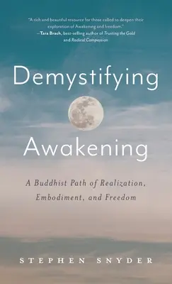 Az ébredés demisztifikálása: A megvalósítás, a megtestesülés és a szabadság buddhista útja - Demystifying Awakening: A Buddhist Path of Realization, Embodiment, and Freedom