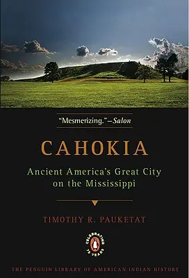 Cahokia: Az ókori Amerika nagy városa a Mississippi partján - Cahokia: Ancient America's Great City on the Mississippi