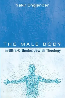 A férfi test az ultraortodox zsidó teológiában - The Male Body in Ultra-Orthodox Jewish Theology