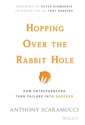 Átugorva a nyúl üregén: Hogyan változtatják a vállalkozók a kudarcot sikerré - Hopping Over the Rabbit Hole: How Entrepreneurs Turn Failure Into Success