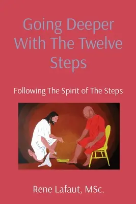 Mélyebbre menni a Tizenkét lépéssel: A lépések szellemének követése - Going Deeper With The Twelve Steps: Following the Spirit of the Steps