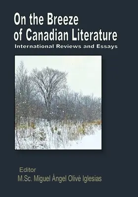 A kanadai irodalom szellőjén: Nemzetközi kritikák és esszék - On the Breeze of Canadian Literature: International Reviews and Essays