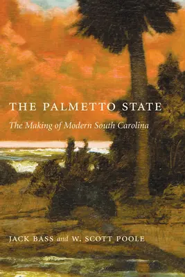 Palmetto State: A modern Dél-Karolina kialakulása - Palmetto State: The Making of Modern South Carolina