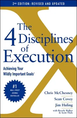 A végrehajtás 4 fegyelme: Felülvizsgált és frissített: A Wildly Important Goals: Achieving Your Wildly Important Goals - The 4 Disciplines of Execution: Revised and Updated: Achieving Your Wildly Important Goals