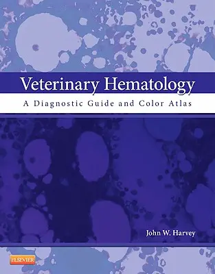 Állatorvosi hematológia: Diagnosztikai útmutató és színes atlasz - Veterinary Hematology: A Diagnostic Guide and Color Atlas