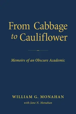 A káposztától a karfiolig: Egy homályos akadémikus emlékiratai - From Cabbage to Cauliflower: Memoirs of an Obscure Academic