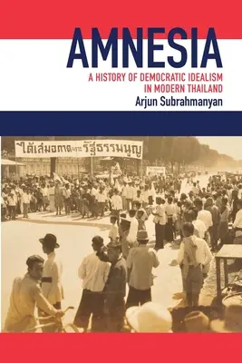 Amnézia: A demokratikus idealizmus története a modern Thaiföldön - Amnesia: A History of Democratic Idealism in Modern Thailand