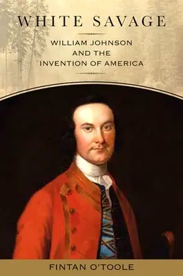 Fehér vadember: William Johnson és Amerika feltalálása - White Savage: William Johnson and the Invention of America