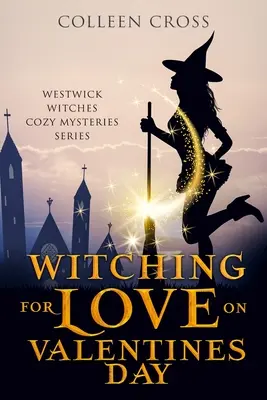 Boszorkányok a szerelemért Valentin-napon: A Westwick Witches Paranormal Mystery - Witching For Love On Valentines Day: A Westwick Witches Paranormal Mystery