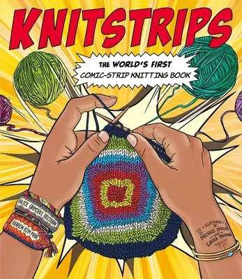 Kötésszalagok: A világ első képregényes kötéskönyve - Knitstrips: The World's First Comic-Strip Knitting Book