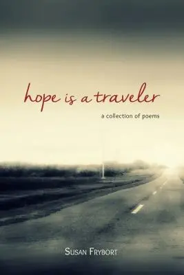 A remény egy utazó: Versek gyűjteménye - Hope Is a Traveler: A Collection of Poems