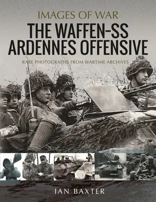 A Waffen SS ardenneki offenzívája: Ritka fényképek háborús archívumokból - The Waffen SS Ardennes Offensive: Rare Photographs from Wartime Archives