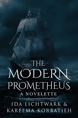 A modern Prométheusz: A Novelette - The Modern Prometheus: A Novelette