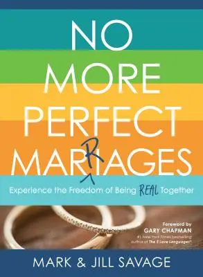 Nincs többé tökéletes házasság: Tapasztaljuk meg a szabadságot, ha együtt vagyunk valódiak - No More Perfect Marriages: Experience the Freedom of Being Real Together