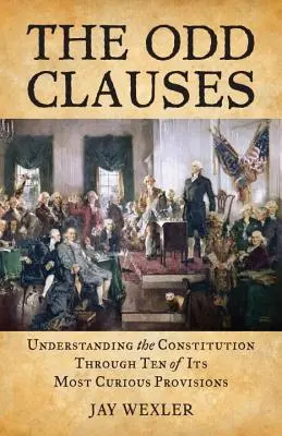 The Odd Clauses: Az alkotmány megértése tíz legkülönösebb rendelkezésén keresztül - The Odd Clauses: Understanding the Constitution Through Ten of Its Most Curious Provisions