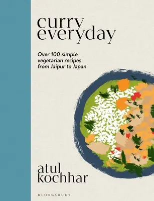 Curry Everyday: Több mint 100 egyszerű vegetáriánus recept Jaipurtól Japánig - Curry Everyday: Over 100 Simple Vegetarian Recipes from Jaipur to Japan