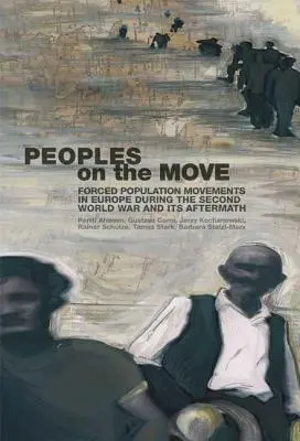 Emberek mozgásban - Kényszerített népességmozgások Európában a második világháborúban és annak nyomán - People on the Move - Forced Population Movements in Europe in the Second World War and its Aftermath