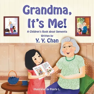 Nagyi, én vagyok az! Gyermekkönyv a demenciáról - Grandma, It's Me! A Children's Book about Dementia