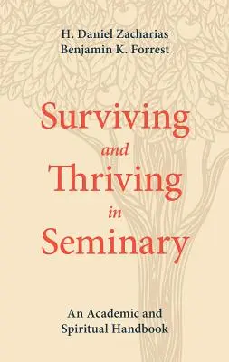 Túlélés és gyarapodás a szemináriumban: Egy tudományos és lelki kézikönyv - Surviving and Thriving in Seminary: An Academic and Spiritual Handbook