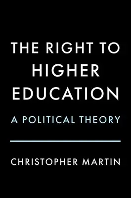 A felsőoktatáshoz való jog: Politikai elmélet - The Right to Higher Education: A Political Theory