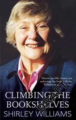 Mászás a könyvespolcokon: Shirley Williams önéletrajza - Climbing the Bookshelves: The Autobiography of Shirley Williams