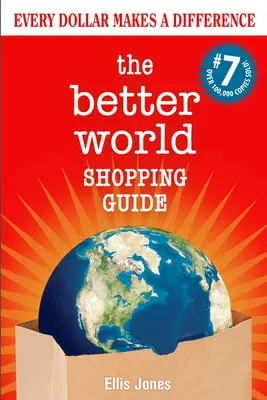 The Better World Shopping Guide: 7. kiadás: Every Dollar Makes a Difference - The Better World Shopping Guide: 7th Edition: Every Dollar Makes a Difference