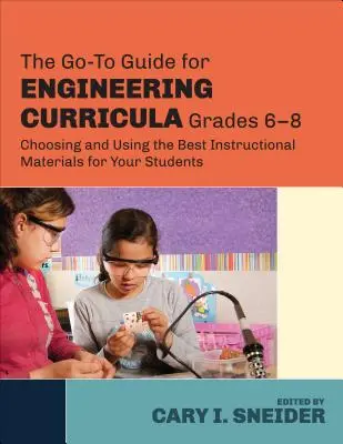 A mérnöki tantervek útmutatója, 6-8. osztály: A legjobb tananyagok kiválasztása és használata a diákok számára - The Go-To Guide for Engineering Curricula, Grades 6-8: Choosing and Using the Best Instructional Materials for Your Students