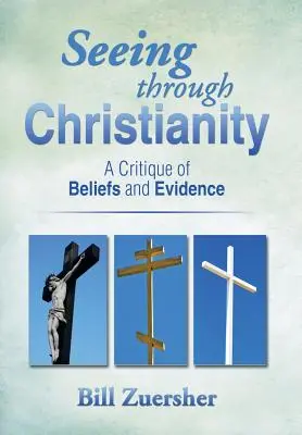 Átlátni a kereszténységen: A hitek és bizonyítékok kritikája - Seeing Through Christianity: A Critique of Beliefs and Evidence