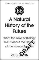 A jövő természettörténete - Mit mondanak a biológia törvényei az emberi faj sorsáról - Natural History of the Future - What the Laws of Biology Tell Us About the Destiny of the Human Species