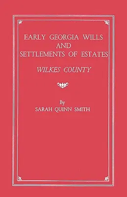 Korai georgiai végrendeletek és birtokrendezések: Wilkes megye - Early Georgia Wills and Settlements of Estates: Wilkes County
