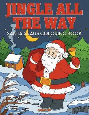 Jingle All the Way Santa Claus Színezőkönyv - Jingle All the Way Santa Claus Coloring Book