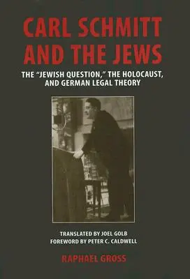 Carl Schmitt és a zsidók: A zsidókérdés, a holokauszt és a német jogelmélet - Carl Schmitt and the Jews: The Jewish Question, the Holocaust, and German Legal Theory