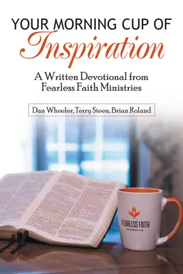 A reggeli csésze inspirációd: A Fearless Faith Ministries írásbeli áhítata - Your Morning Cup of Inspiration: A Written Devotional from Fearless Faith Ministries