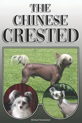 The Chinese Crested: A Complete and Comprehensive Owners Guide To: Vásárlás, birtoklás, egészség, ápolás, kiképzés, engedelmesség, megértés és - The Chinese Crested: A Complete and Comprehensive Owners Guide To: Buying, Owning, Health, Grooming, Training, Obedience, Understanding and