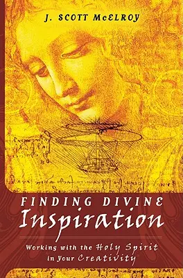 Az isteni inspiráció megtalálása: Együttműködés a Szentlélekkel a kreativitásodban - Finding Divine Inspiration: Working with the Holy Spirit in Your Creativity