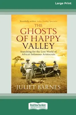 A Happy Valley szellemei: Afrika hírhedt arisztokratáinak elveszett világát kutatva (16pt Large Print Edition) - The Ghosts of Happy Valley: Searching for the Lost World of Africa's Infamous Aristocrats (16pt Large Print Edition)