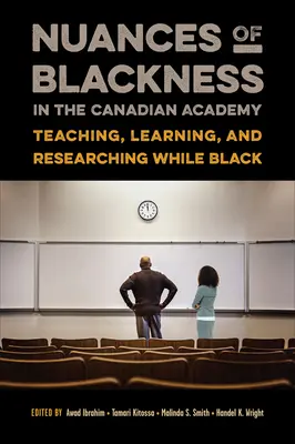 A feketeség árnyalatai a kanadai akadémián: Tanítás, tanulás és kutatás fekete bőrűként - Nuances of Blackness in the Canadian Academy: Teaching, Learning, and Researching While Black