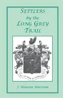 Telepesek a hosszú szürke ösvényen: A Contribution to the History and Genealogy of Colonial Families of Rockingham County, Virginia. Néhány úttörő a régi - Settlers by the Long Grey Trail: A Contribution to the History and Genealogy of Colonial Families of Rockingham County, Virginia. Some Pioneers to Old