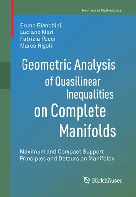 Kvázilineáris egyenlőtlenségek geometriai elemzése teljes sokaságokon: Maximális és kompakt támaszok elvei és kerülőutak a sokaságokon - Geometric Analysis of Quasilinear Inequalities on Complete Manifolds: Maximum and Compact Support Principles and Detours on Manifolds