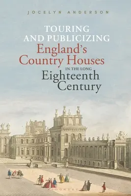 Anglia vidéki házainak bejárása és népszerűsítése a hosszú tizennyolcadik században - Touring and Publicizing England's Country Houses in the Long Eighteenth Century